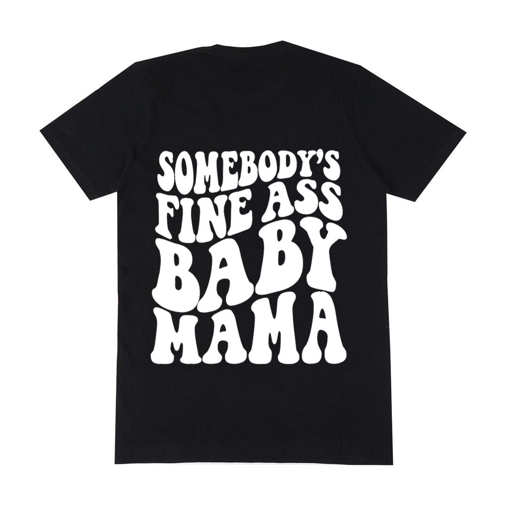 “Somebody’s Fine Ass Baby Mama” Tee