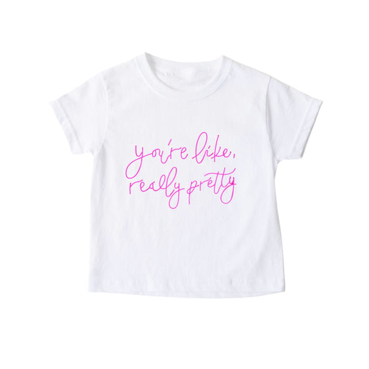 “You’re Like Really Pretty” Tee