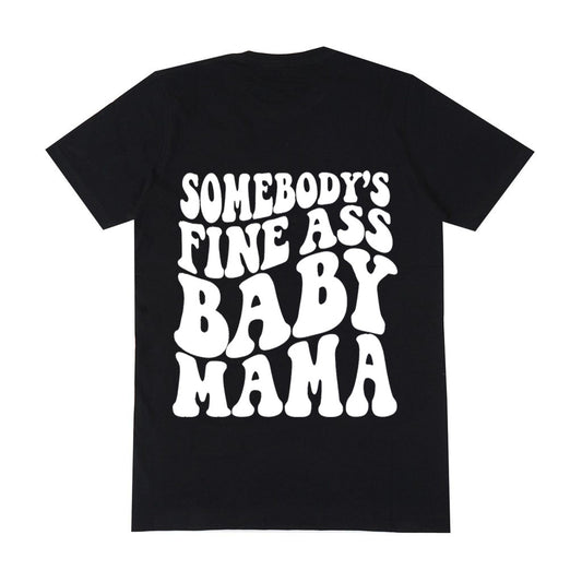 “Somebody’s Fine Ass Baby Mama” Tee